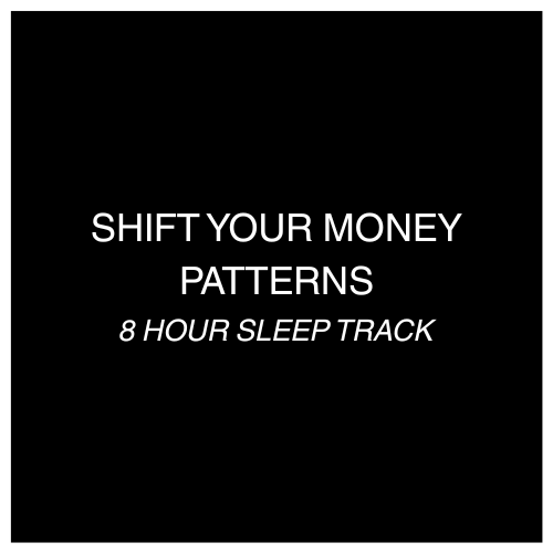 SHIFT YOUR MONEY PATTERNS - 8 HOUR SLEEP TAPE